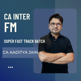CA Inter FM Super Fast-track (Instant Success) Batch By CA Aaditya Jain | For Jan 26 & May 26 Exams